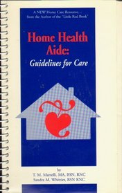 Home Health Aide: Guidelines for Care: A Handbook for Caregiving At Home