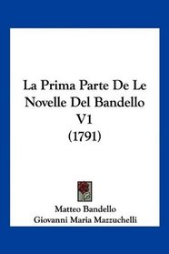 La Prima Parte De Le Novelle Del Bandello V1 (1791) (Italian Edition)