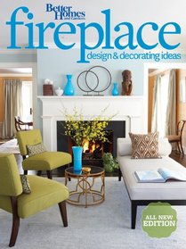 Better Homes and Gardens Fireplace Design & Decorating Ideas, 2nd Edition (Better Homes & Gardens Decorating)