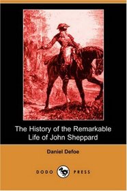 The History of the Remarkable Life of John Sheppard (Dodo Press)