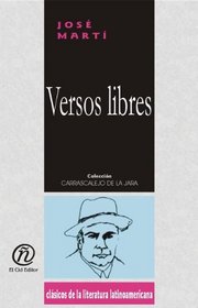 Versos libres/Free verses (Coleccion Clasicos De La Literatura Latinoamericana Carrascalejo De La Jara) (Spanish Edition)