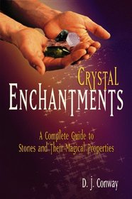 Crystal Enchantments: A Complete Guide to Stones and Their Magical Properties