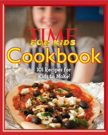 TIME for Kids Kids in the Kitchen Cookbook: 101 Recipes for kids to make!
