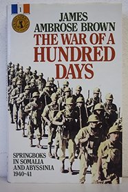 The war of a hundred days: Springboks in Somalia and Abyssinia, 1940-41 (South Africans at War)