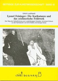 Lyonel Feininger, die Karikaturen und das zeichnerische Fruhwerk: Der Weg der Selbstfindung zum unabhangigen Kunstler, mit einem Exkurs zu den Karikaturen ... zur Kunstwissenschaft) (German Edition)