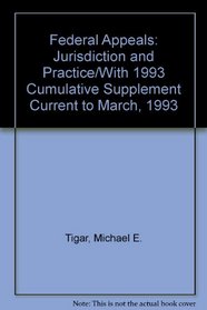 Federal Appeals: Jurisdiction and Practice/With 1993 Cumulative Supplement Current to March, 1993 (Trial practice series)