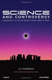 Science and Controversy: A Biography of Sir Norman Lockyer, Founder Editor of Nature (MacSci)