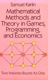 Mathematical Methods and Theory in Games, Programming, and Economics: Vol 1 : Matrix Games, Programming, and Mathematical Economics/Vol 2 : The Theo