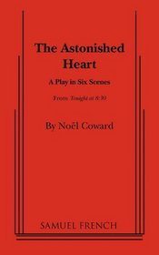 The Astonished Heart: a play in six scenes (from tonight at 8:30)