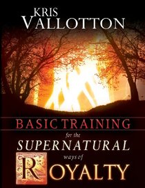 Basic Training for the Supernatural Ways of Royalty