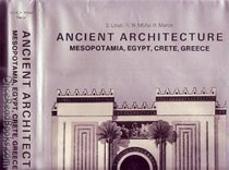 Ancient Architecture: Mesopotamia, Egypt, Crete, Greece (History of World Architecture)