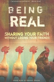 Being Real: Sharing Your Faith without Losing Your Friends (Undercurrent Series)
