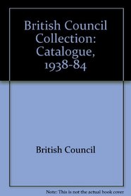 British Council Collection: Catalogue, 1938-84