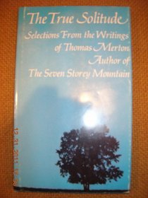 The true solitude;: Selections from the writings of Thomas Merton