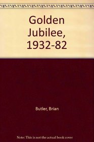 Golden Jubilee,1932-82
