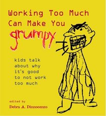 Working Too Much Can Make You Grumpy:  kids talk about why it's good to not work too much