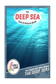 The Deap Sea Fact and Picture Book: Fun Facts for Kids About Deap Seas (Turn and Learn)