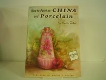China and Porcelain Painting: How to Draw and Paint Series/171 (How to Draw and Paint)