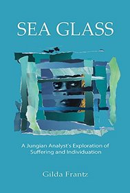 Sea Glass: A Jungian Analyst's Exploration of Suffering and Individuation