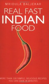 Real Fast Indian Food: More Than 100 Simple, Delicious Recipes You Can Cook in Minutes