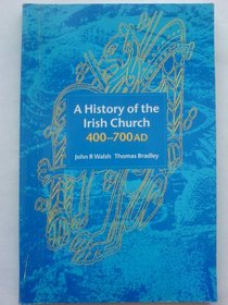 A History of the Irish Church: 400-700 Ad