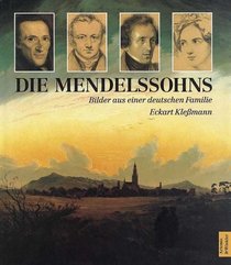 Die Mendelssohns: Bilder aus einer deutschen Familie (German Edition)