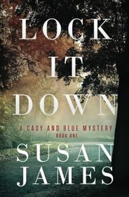 Lock It Down: A Cady and Blue Mystery - Book One