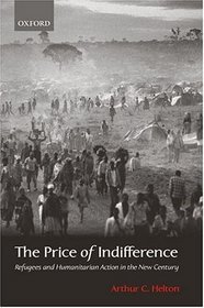 The Price of Indifference: Refugees and Humanitarian Action in the New Century