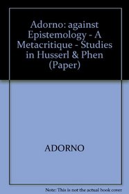 Against Epistemology: A Metacritique. Studies in Husserl and the Phenomenological Antinomies