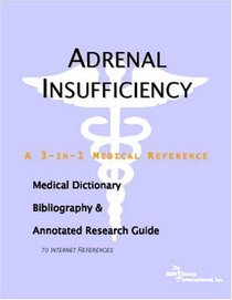 Adrenal Insufficiency - A Medical Dictionary, Bibliography, and Annotated Research Guide to Internet References