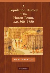 The Population History of the Huron (Cambridge Studies in North American Indian History)