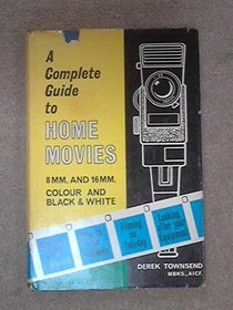 Complete Guide to Home Movies: 8mm-16mm