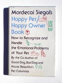Mordecai Siegal's Happy pet/happy owner book: How to recognize and handle the emotional problems of your pet