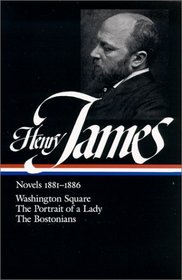 Henry James : Novels 1881-1886: Washington Square, The Portrait of a Lady, The Bostonians (Library of America)