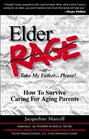 Elder Rage or, Take My Father... Please!: How to Survive Caring for Aging Parents