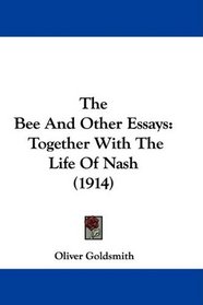 The Bee And Other Essays: Together With The Life Of Nash (1914)