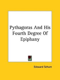 Pythagoras and His Fourth Degree of Epiphany