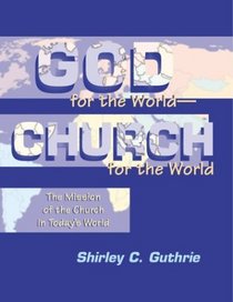 God for the World-Church for the World: The Mission of the Church in Today's World