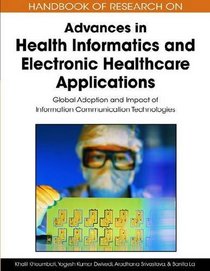 Handbook of Research on Advances in Health Informatics and Electronic Healthcare Applications: Global Adoption and Impact of Information Communication Technologies