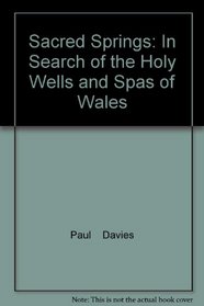 Sacred Springs: In Search of the Holy Wells and Spas of Wales