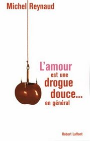 L'amour est une drogue douce... en général (French Edition)