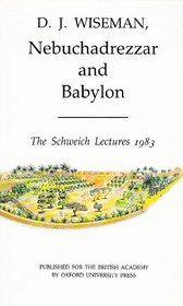Nebuchadnezzar and Babylon (Schweich Lectures of the British Academy, 1983)
