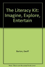 The Literacy Kit: Imagine, Explore, Entertain