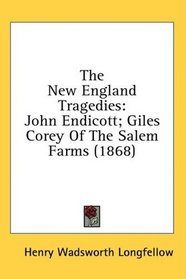 The New England Tragedies: John Endicott; Giles Corey Of The Salem Farms (1868)