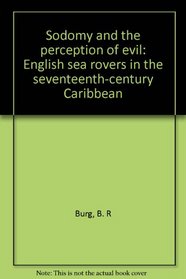 Sodomy and the Perception of Evil: English Sea Rovers in the Seventeenth-Century Caribbean