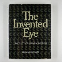 Invented Eye: Masterpieces of Photography, 1839-1914