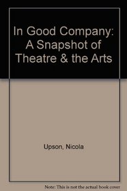 In Good Company: A Snapshot of Theatre & the Arts