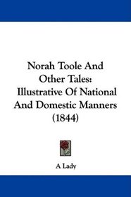 Norah Toole And Other Tales: Illustrative Of National And Domestic Manners (1844)