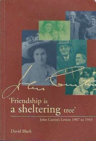 Friendship is a Sheltering Tree: John Curtin's Letters 1907 to 1945