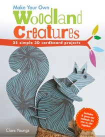 Make Your Own Woodland Creatures: 35 Simple 3d Cardboard Projects